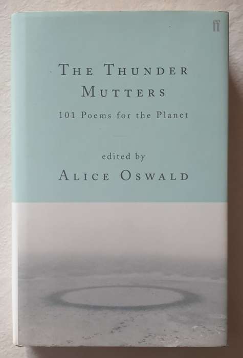 The Thunder Mutters - 101 Poems for the Planet - edited by Alice Oswald - Hardcover with Dustjacket